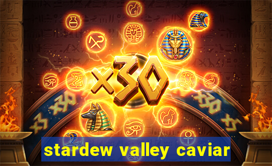 stardew valley caviar